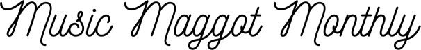 Music Maggot Monthly