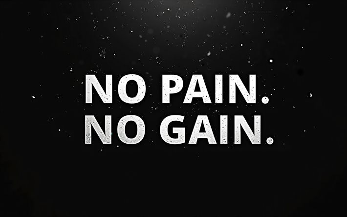Download NO PAIN NO GAIN, 4k, black background, no pain no gain inscription, no pain no gain concepts, motivation quotes, inspiration wallpapers for desktop free. Pictures for desktop free Download NO PAIN NO GAIN, 4k, black background, no pain no gain inscription, no pain no gain concepts, motivation quotes, inspiration wallpapers for desktop free. Pictures for desktop free