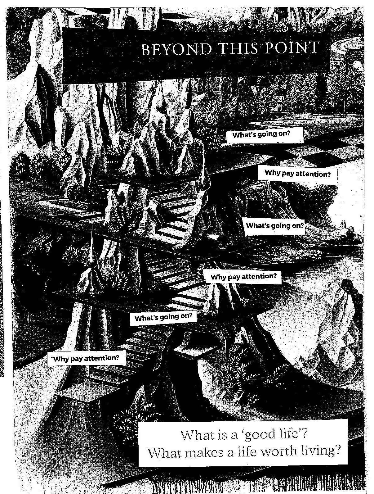 The whole page background is a surreal piece of artwork that is mostly a staircase, surrounded by mountains, lakes, trees, a chessboard. Text reads, in descending order: "beyond this point", "what's going on?", "why pay attention?",  "what's going on?", "why pay attention?",  "what's going on?", "why pay attention?", "What is a good life? what makes life worth living?"