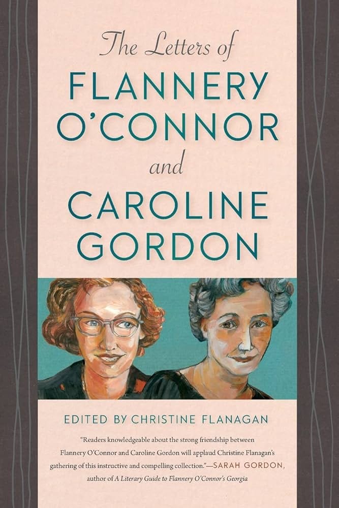 The Letters of Flannery O'Connor and Caroline Gordon The Letters of Flannery O'Connor and Caroline Gordon