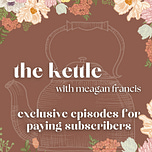 The Kettle with Meagan Francis