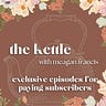 The Kettle with Meagan Francis