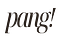 pang!
