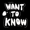 Want to Know