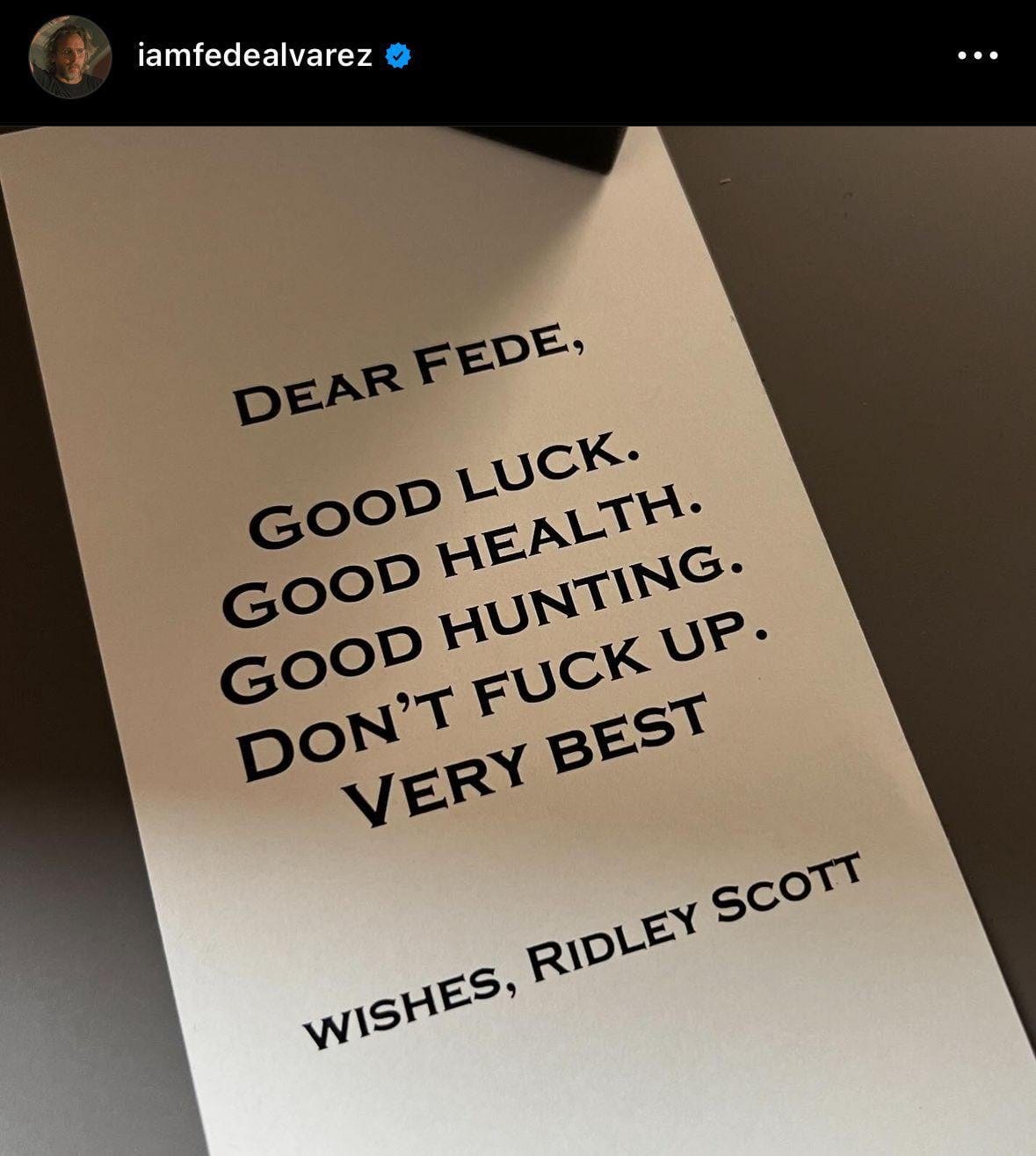 Fede Alvarez shares the note Ridley Scott gave to him on the first day of shooting "Alien: Romulus." Via Instagram : r/LV426 Fede Alvarez shares the note Ridley Scott gave to him on the first day of shooting "Alien: Romulus." Via Instagram : r/LV426