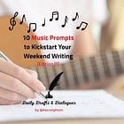 10 Music Prompts to Kickstart Your Weekend Writing (Edition III)