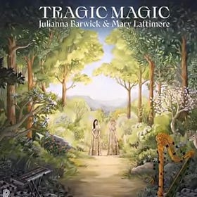 Juliana Barwick & Mary Lattimore: Tragic Magic