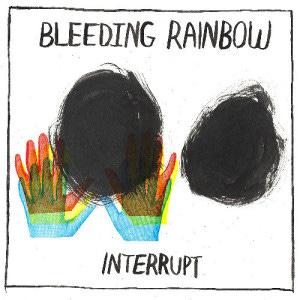 Bleeding Rainbow - Interrupt Bleeding Rainbow - Interrupt