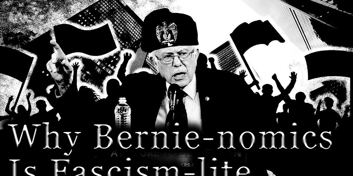 Why Bernie-nomics Is Fascism-lite - The Fascio Newsletter