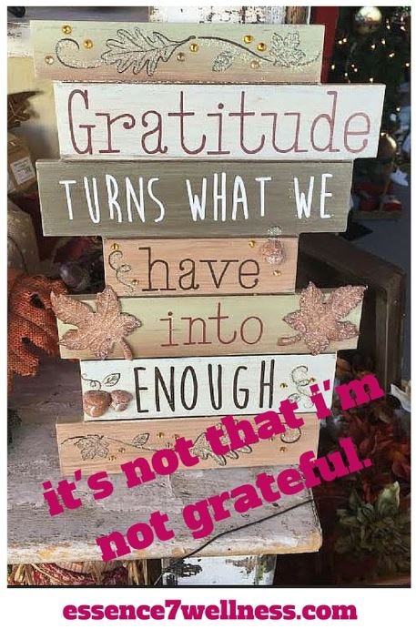it's not that i'm not grateful. it's not that i'm not grateful.