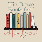 The Brave Bookshelf with Kim Bartosch