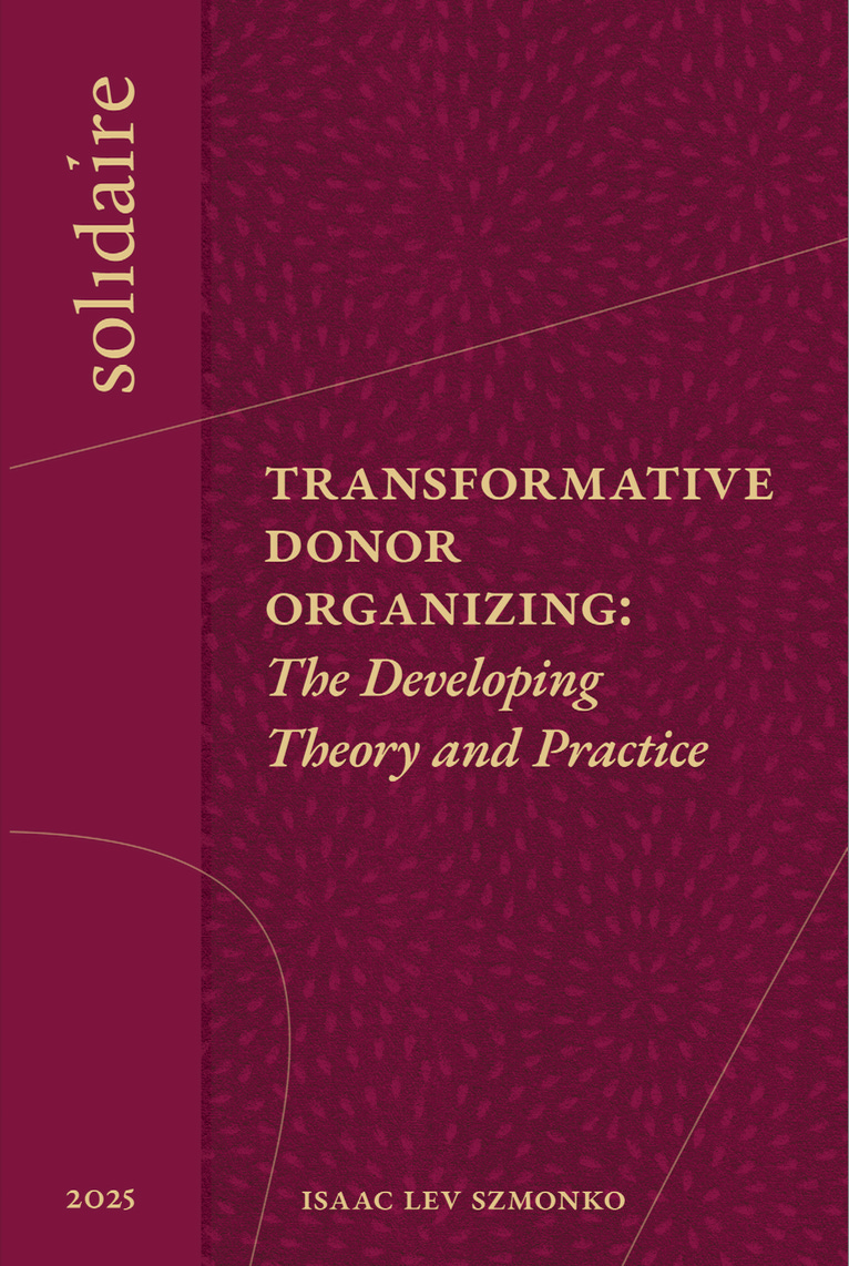 The front cover of the Transformative Donor Organizing booklet. It has a maroon cover with pomegranate seeds in slightly lighter shade of maroon on the front. The text is yellow. It says "Transformative Donor Organizing: The Developing Theory and Practice. By Isaac Lev Szmonko. 2025. Solidaire."