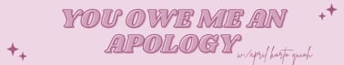 you owe me an apology