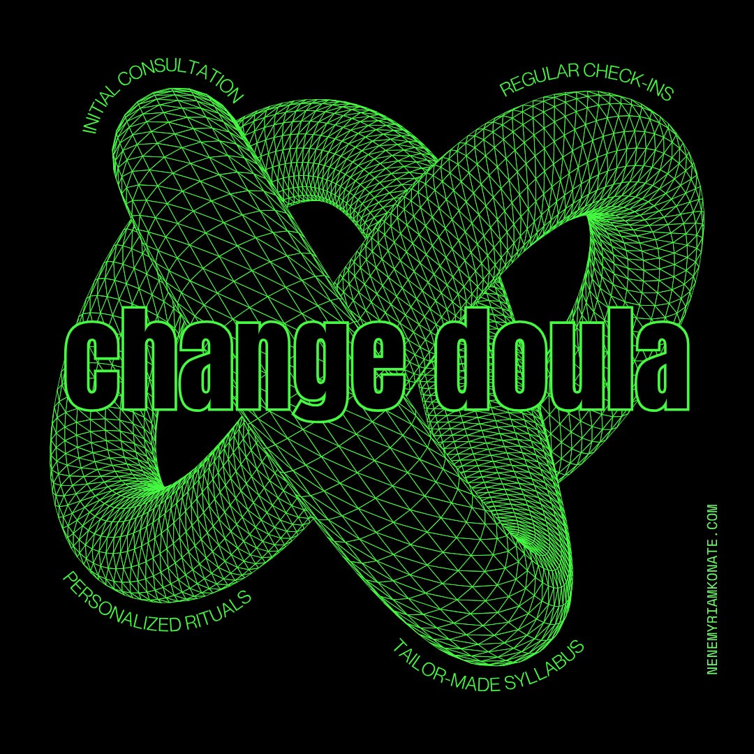 A square image with electric green text and three dimensional shapes on a black background. The text reads: “change doula, initial consultation, regular check-ins, personalized rituals, tailor-made syllabus, nenemyriamkonate.com”