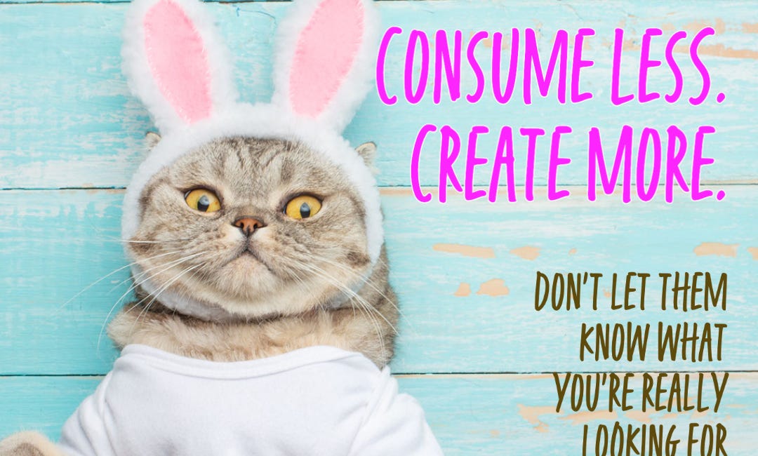 Consume Less, Create More