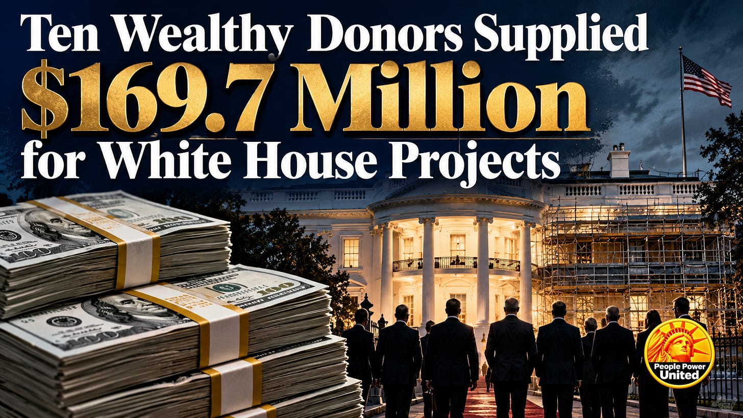 Ten Wealthy Donors Supplied $169.7 Million for White House Projects.