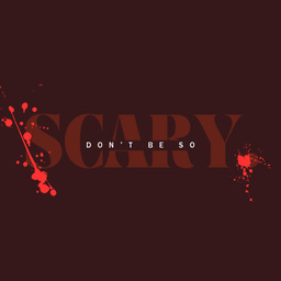 Don't Be So Scary.