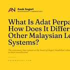 What Is Adat Perpatih and How Does It Differ From Other Malaysian Legal Systems?