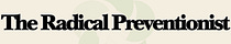The Radical Preventionist: Reclaiming Care from Cruelty