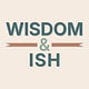 Wisdom & Ish: Neurospicy Life Without a Manual