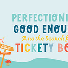 Perfectionism, Good Enough, and the Search for Tickety Boo