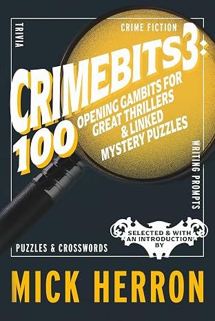 CrimeBits 3: 100 Opening Gambits for Great Thrillers & Linked Mystery Puzzles CrimeBits 3: 100 Opening Gambits for Great Thrillers & Linked Mystery Puzzles