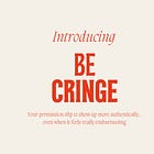 Introducing 'Be Cringe'