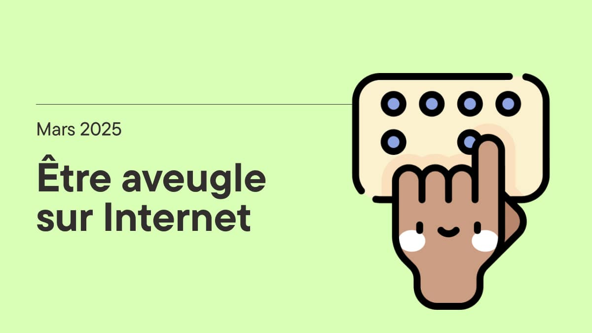 Mars 2025, être aveugle sur Internet