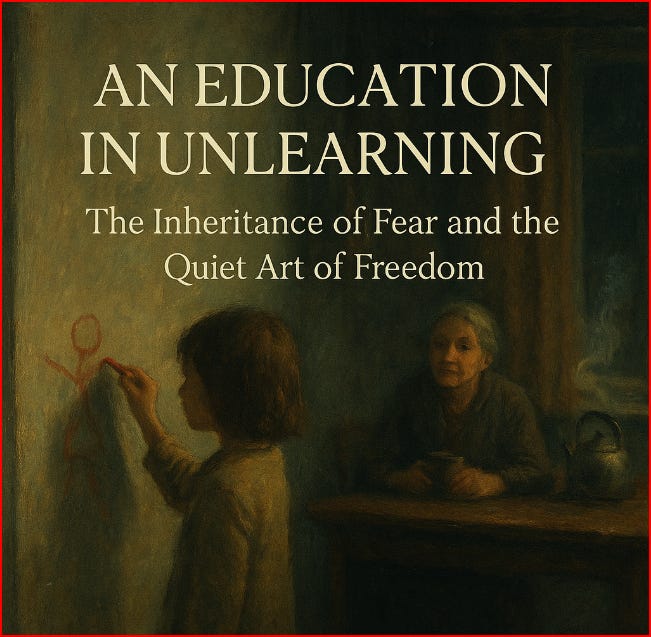 An Education in Unlearning — The Inheritance of Fear and the Quiet Art of Freedom