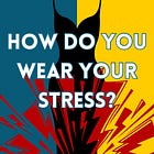 How Do You Wear Your Stress?