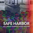 Safe Harbor Ep 1: Mighty Morphin Power Rangers