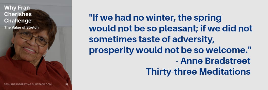 Promo for Fran's story: "If we had no winter, the spring would not be so pleasant: if we did not sometimes taste of adversity, prosperity would not be so welcome." Anne Bradstreet, Thirty-three Meditations Promo for Fran's story: "If we had no winter, the spring would not be so pleasant: if we did not sometimes taste of adversity, prosperity would not be so welcome." Anne Bradstreet, Thirty-three Meditations