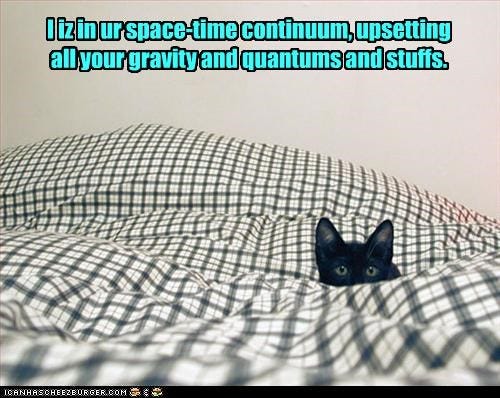 Upsetting all your gravity and quantums and stuffs