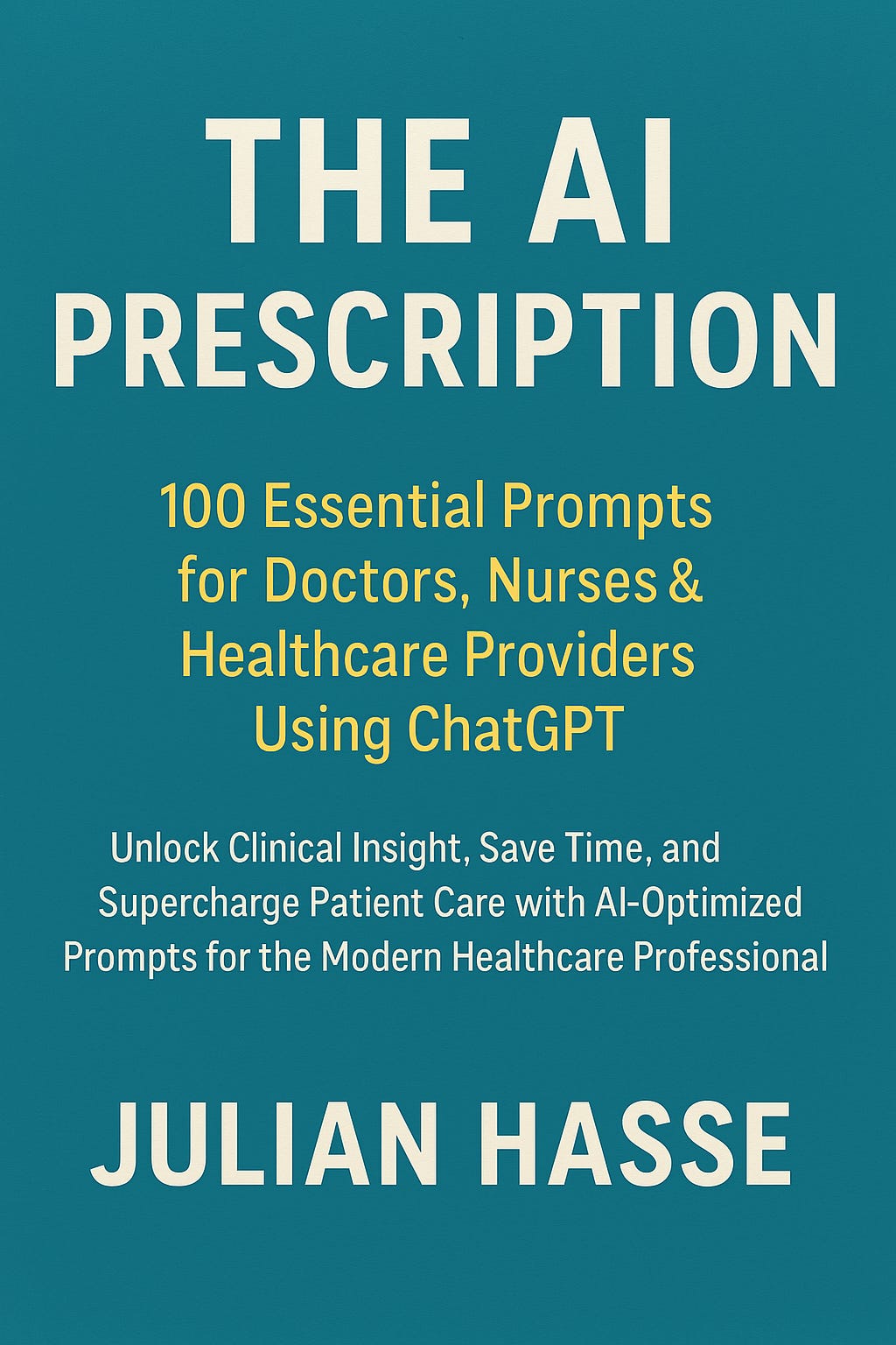 100 Essential Prompts for Doctors, Nurses & Healthcare Providers Using ...