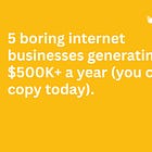 đ€ 5 boring internet businesses generating $500K+ a year (you can copy today).