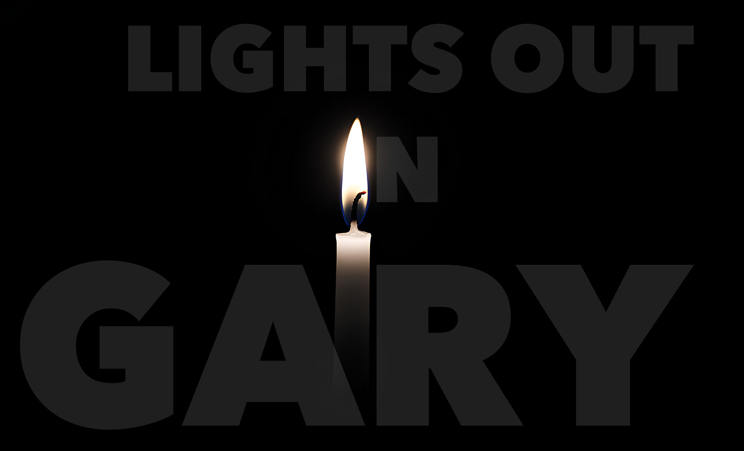No AI. Graphic of candle burning with the words, 'Lights out in Gary' No AI. Graphic of candle burning with the words, 'Lights out in Gary'