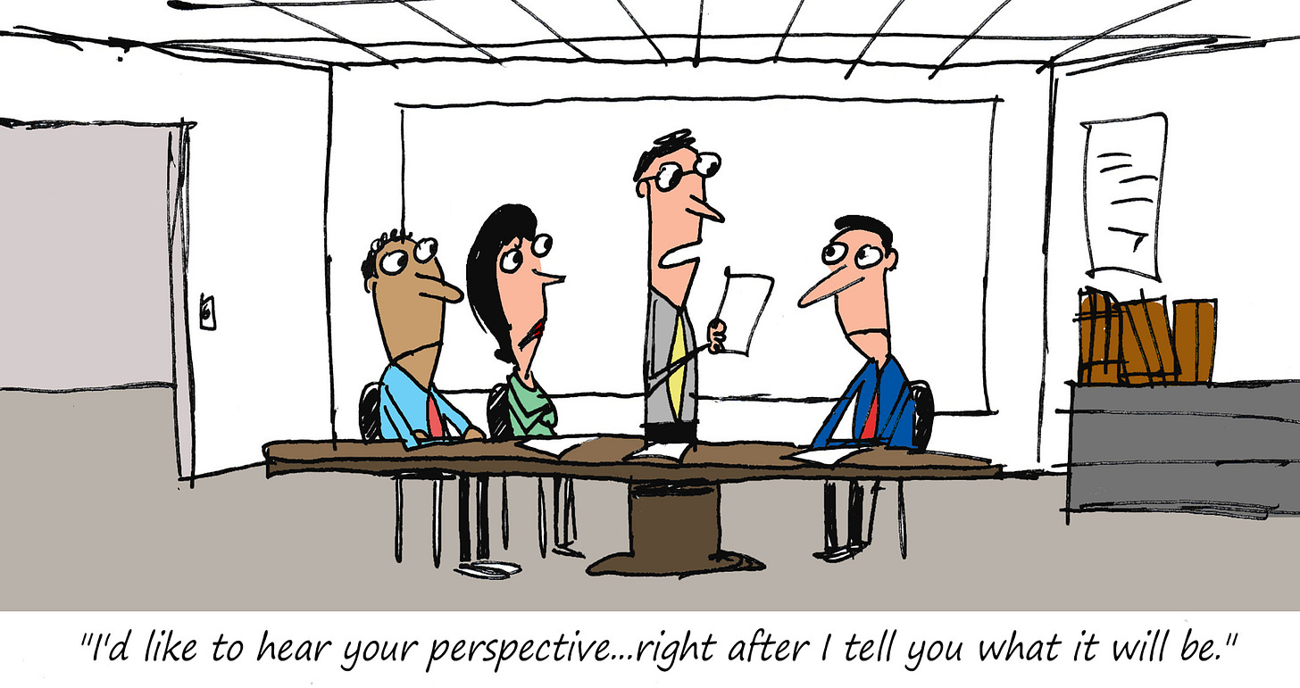 A manager tells a team, "I'd like to hear your perspective... right after I tell you what it will be."