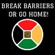 Break Barriers or Go Home! 