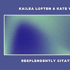 Resplendently Citational 003: Kailea Loften and Kate Weiner on the Gift of Long-Term Collaboration