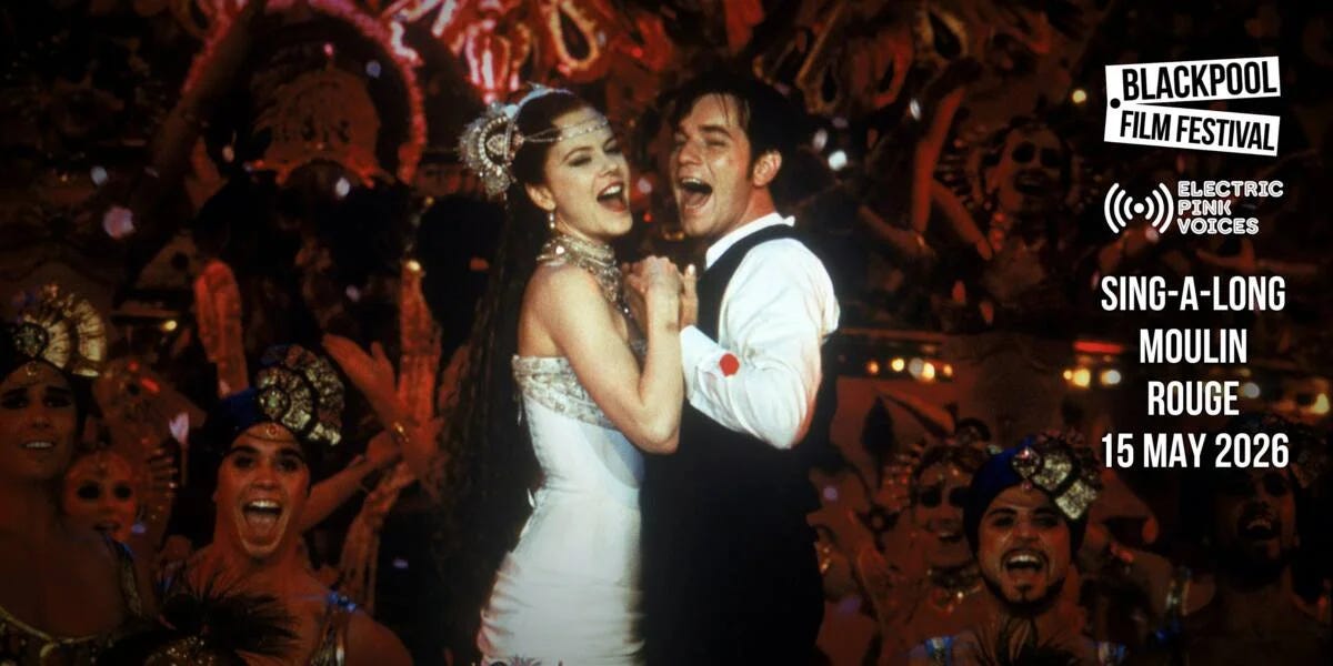 Image from Moulin Rouge film a couple dance happily. Text sahying "Blackpool FIlm Festival Electric Pink Voices 15 May 2026"