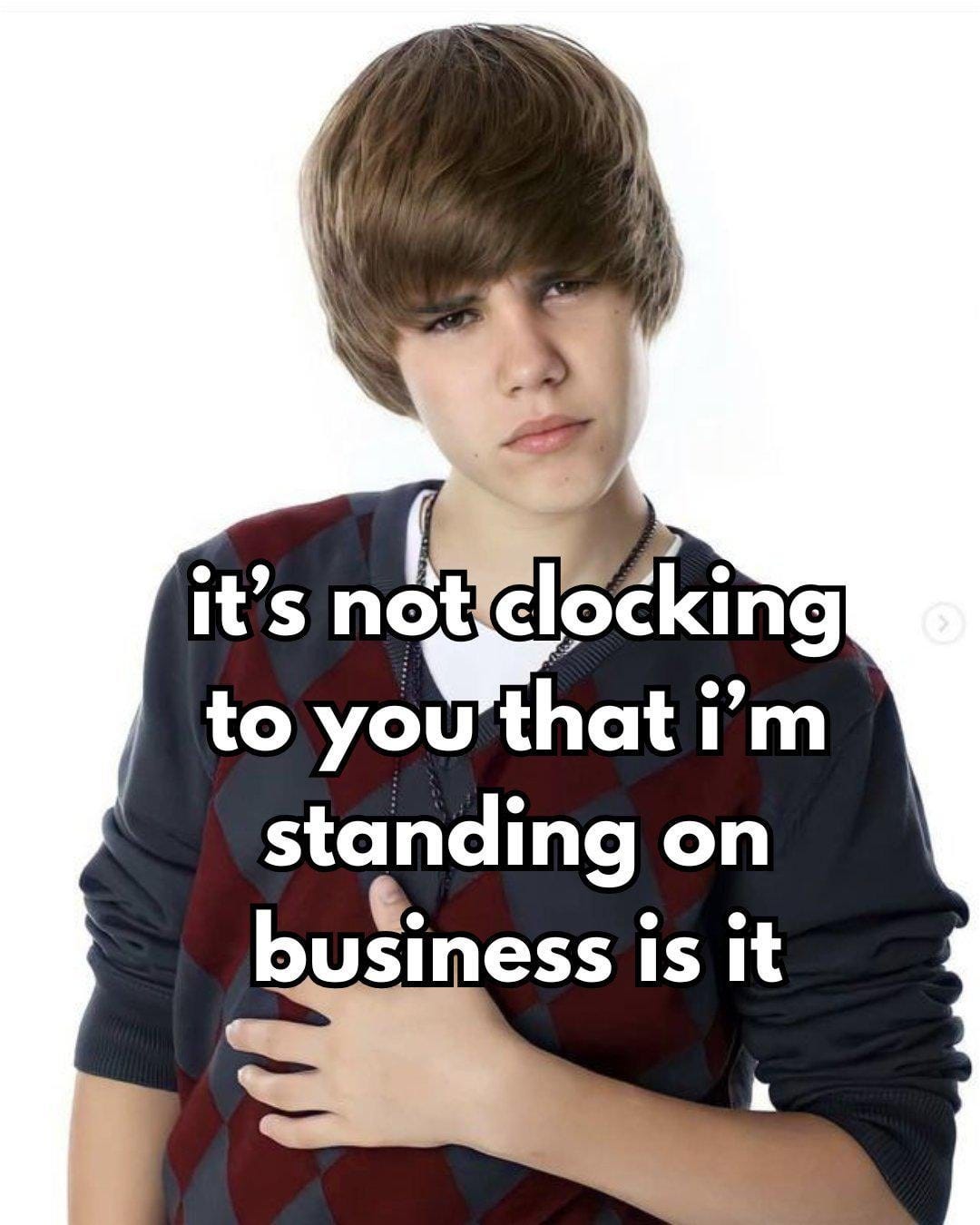 It's not clocking to you that I'm standing on business." : r/JUSTINBIEBER