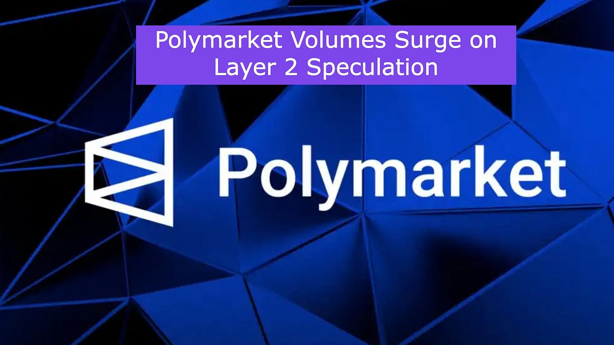 Polymarket Volumes Surge on Layer 2 Speculation