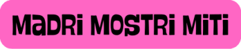 Madri Mostri Miti