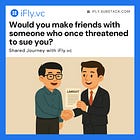Would you make friends with someone who once threatened to sue you?