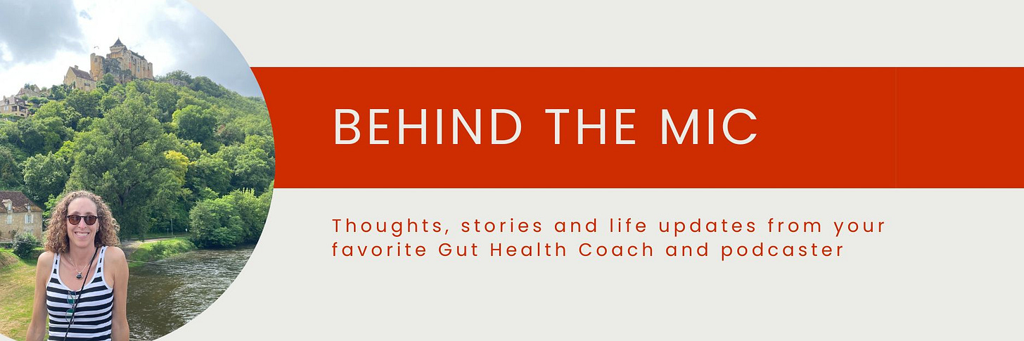 Behind the Mic: Thoughts, stories and life updates from your favorite Gut Health Coach and podcaster