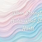 When Strength Hides What Still Hurts