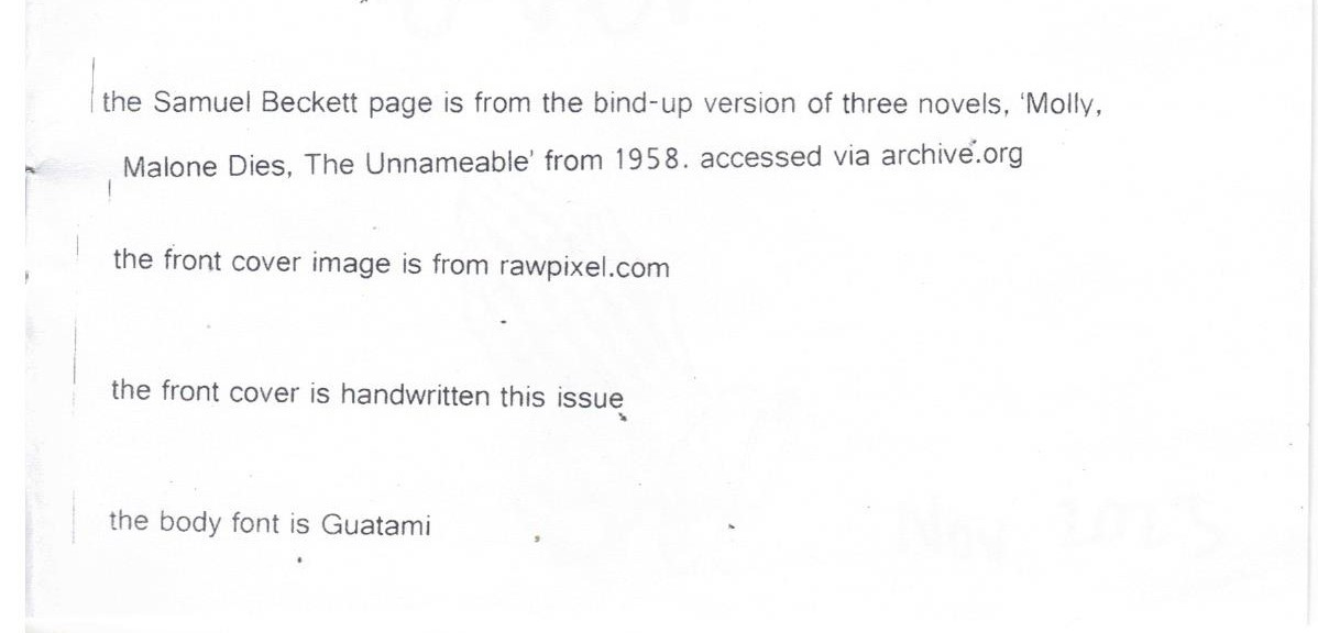 The credits page. Text reads: the Samuel Beckett page is from the bind-up version of three novels, ‘Molly, Malone Dies, The Unnameable’ from 1958. accessed via archive.org. the front cover image is from rawpixel.com. the front cover is handwritten this issue. the body font is Guatami.