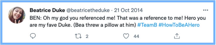 BEN: Oh my god you referenced me! That was a reference to me! Hero you are my fave Duke. (Bea threw a pillow at him) #TeamB #HowToBeAHero
