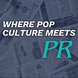 Where Pop Culture Meets PR's avatar