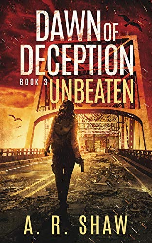 Unbeaten: A Post-Apocalyptic Survival Thriller Series (Dawn of Deception Book 3) by [A. R. Shaw]